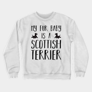 My Fur Baby Is A Scottish Terrier Crewneck Sweatshirt